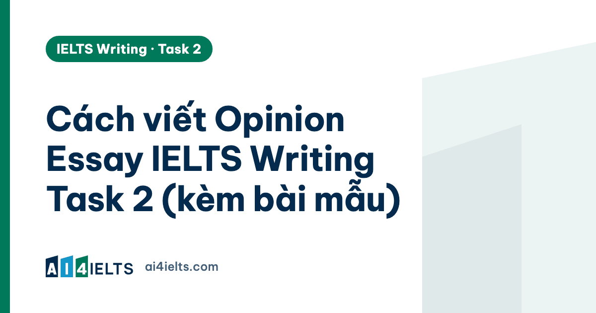 Cách viết Opinion Essay IELTS Writing Task 2 (kèm bài mẫu)