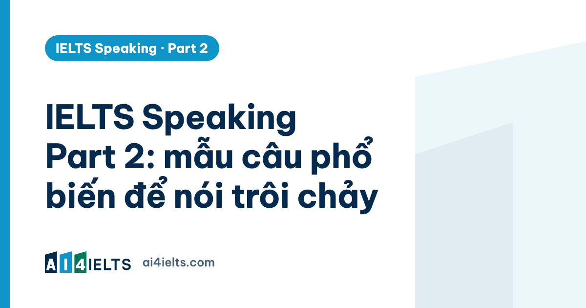 IELTS Speaking Part 2: mẫu câu phổ biến để nói trôi chảy