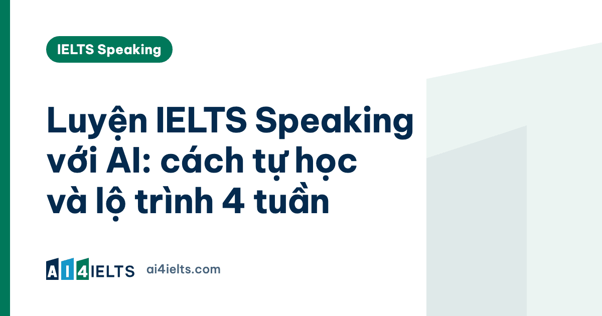 Luyện IELTS Speaking với AI: cách tự học và lộ trình 4 tuần