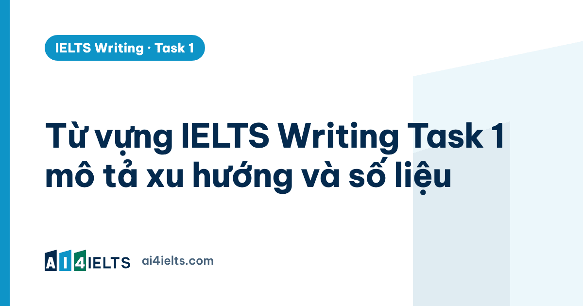 Từ vựng IELTS Writing Task 1 mô tả xu hướng và số liệu